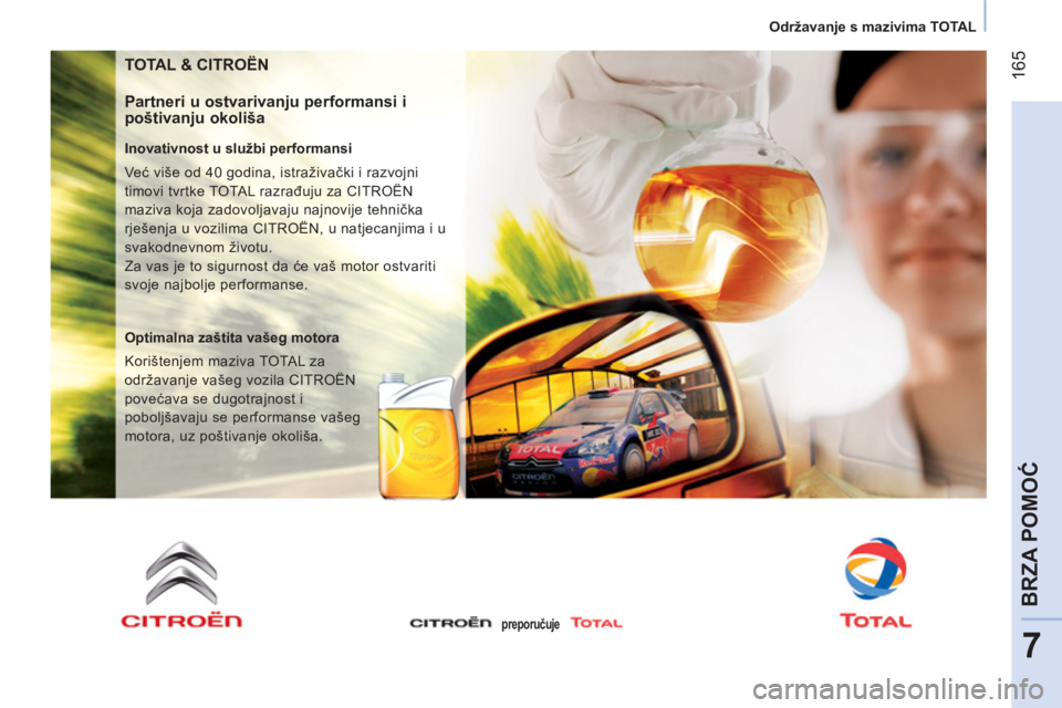 CITROEN NEMO 2014 Upute Za Rukovanje (in Croatian) 165
7
BRZA POMOĆ
Održavanje s mazivima TOTAL
TOTAL & CITROËN
Partneri u ostvarivanju performansi i
poštivanju okoliša
Inovativnost u službi performansi
Već više od 4 CITROEN NEMO 2014 Upute Za Rukovanje (in Croatian) 165
7
BRZA POMOĆ
Održavanje s mazivima TOTAL
TOTAL & CITROËN
Partneri u ostvarivanju performansi i
poštivanju okoliša
Inovativnost u službi performansi
Već više od 4