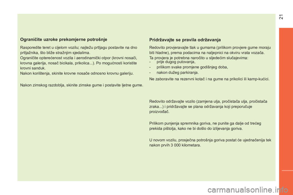 CITROEN NEMO 2014 Upute Za Rukovanje (in Croatian) 21
Ograničite uzroke prekomjerne potrošnje
Rasporedite teret u cijelom vozilu; najtežu prtljagu postavite na dno
prtljažnika, što bliže stražnjim sjedalima.
Ograničite opterećen CITROEN NEMO 2014 Upute Za Rukovanje (in Croatian) 21
Ograničite uzroke prekomjerne potrošnje
Rasporedite teret u cijelom vozilu; najtežu prtljagu postavite na dno
prtljažnika, što bliže stražnjim sjedalima.
Ograničite opterećen