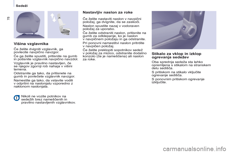 CITROEN BERLINGO MULTISPACE 2017 Navodila Za Uporabo (in Slovenian) 78
Berlingo2VP_sl_Chap04_Ergonomie_ed02-2016Berlingo2VP_sl_Chap04_Ergonomie_ed02-2016
Nikoli ne vozite potnikov na
sedežih brez nameščenih in
pravilno nastavljenih vzglavnikov.
Nastavljiv naslon CITROEN BERLINGO MULTISPACE 2017 Navodila Za Uporabo (in Slovenian) 78
Berlingo2VP_sl_Chap04_Ergonomie_ed02-2016Berlingo2VP_sl_Chap04_Ergonomie_ed02-2016
Nikoli ne vozite potnikov na
sedežih brez nameščenih in
pravilno nastavljenih vzglavnikov.
Nastavljiv naslon