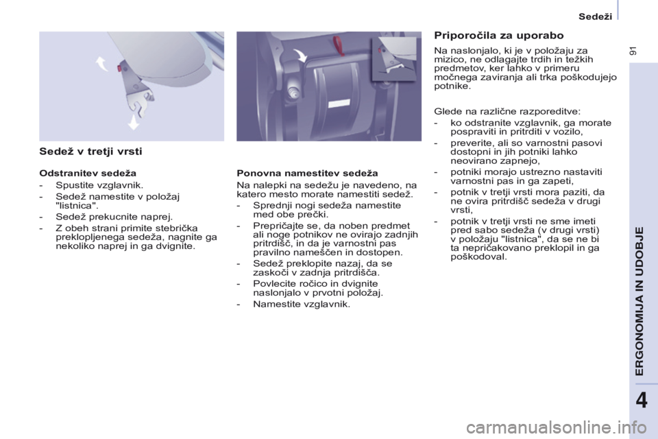 CITROEN BERLINGO MULTISPACE 2017 Navodila Za Uporabo (in Slovenian) 91
Berlingo2VP_sl_Chap04_Ergonomie_ed02-2016Berlingo2VP_sl_Chap04_Ergonomie_ed02-2016
sedež v tretji vrsti
Odstranitev sedeža
-
Spustite vzglavnik.
-
Sedež namestite v položaj
"listnica& CITROEN BERLINGO MULTISPACE 2017 Navodila Za Uporabo (in Slovenian) 91
Berlingo2VP_sl_Chap04_Ergonomie_ed02-2016Berlingo2VP_sl_Chap04_Ergonomie_ed02-2016
sedež v tretji vrsti
Odstranitev sedeža
-
Spustite vzglavnik.
-
Sedež namestite v položaj
"listnica&