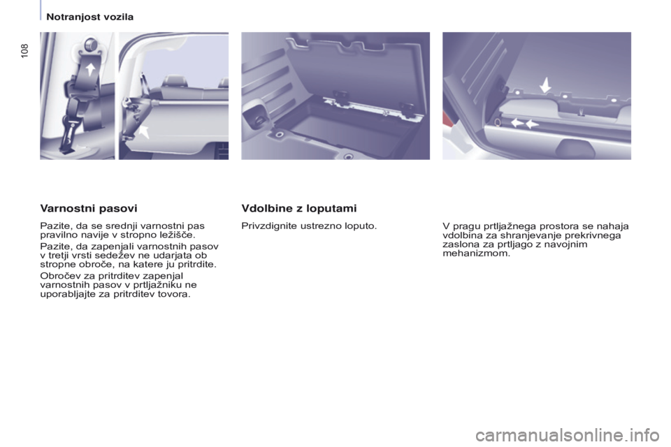 CITROEN BERLINGO MULTISPACE 2016 Navodila Za Uporabo (in Slovenian) 108
Berlingo-2-VP_sl_Chap04_Ergonomie_ed01-2016
Vdolbine z loputami
Privzdignite ustrezno loputo.V pragu prtljažnega prostora se nahaja
vdolbina za shranjevanje prekrivnega
zaslona za prtljago z na CITROEN BERLINGO MULTISPACE 2016 Navodila Za Uporabo (in Slovenian) 108
Berlingo-2-VP_sl_Chap04_Ergonomie_ed01-2016
Vdolbine z loputami
Privzdignite ustrezno loputo.V pragu prtljažnega prostora se nahaja
vdolbina za shranjevanje prekrivnega
zaslona za prtljago z na