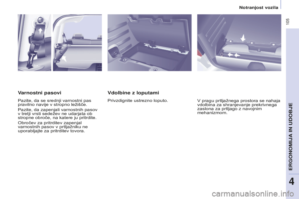 CITROEN BERLINGO MULTISPACE 2015 Navodila Za Uporabo (in Slovenian) 105
Berlingo-2-VP_sl_Chap04_Ergonomie_ed01-2015Berlingo-2-VP_sl_Chap04_Ergonomie_ed01-2015
Vdolbine z loputami
Privzdignite ustrezno loputo.V pragu prtljažnega prostora se nahaja
vdolbina za shranj CITROEN BERLINGO MULTISPACE 2015 Navodila Za Uporabo (in Slovenian) 105
Berlingo-2-VP_sl_Chap04_Ergonomie_ed01-2015Berlingo-2-VP_sl_Chap04_Ergonomie_ed01-2015
Vdolbine z loputami
Privzdignite ustrezno loputo.V pragu prtljažnega prostora se nahaja
vdolbina za shranj