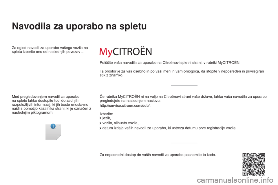 CITROEN BERLINGO ELECTRIC 2017 Navodila Za Uporabo (in Slovenian) Berlingo-2-VU_sl_Chap00_Couv-debut_ed01-2015
Navodila za uporabo na spletu
Če rubrika MyCITROËN ni na voljo na Citroënovi strani vaše države, lahko vaša navodila za uporabo
pregledujete na nasl CITROEN BERLINGO ELECTRIC 2017 Navodila Za Uporabo (in Slovenian) Berlingo-2-VU_sl_Chap00_Couv-debut_ed01-2015
Navodila za uporabo na spletu
Če rubrika MyCITROËN ni na voljo na Citroënovi strani vaše države, lahko vaša navodila za uporabo
pregledujete na nasl
