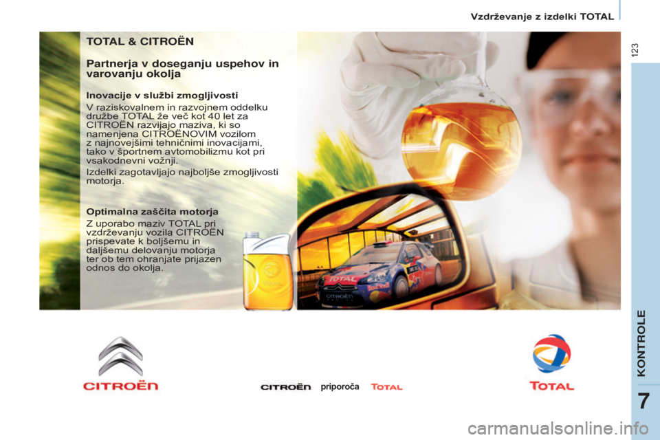 CITROEN BERLINGO ELECTRIC 2017  Navodila Za Uporabo (in Slovenian) 123
Berlingo-2-VU_sl_Chap07_Verification_ed01-2015
TOTAL & CITROËN
Partnerja v doseganju uspehov in 
varovanju okolja
Inovacije v službi zmogljivosti
V raziskovalnem in razvojnem oddelku 
družbe TO