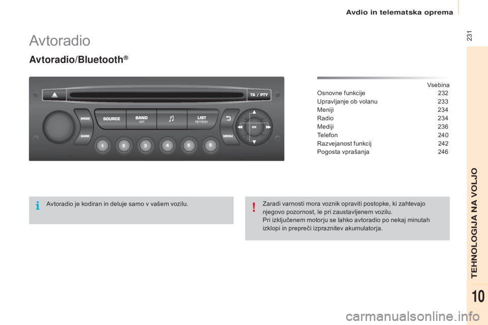 CITROEN BERLINGO ELECTRIC 2017  Navodila Za Uporabo (in Slovenian)  231
Berlingo-2-VU_sl_Chap10b_RD45_ed01-2015
Av toradio
Avtoradio/Bluetooth®
Vsebina
Osnovne funkcije
 2 32
Upravljanje ob volanu
 
2
 33
Meniji
 2

34
Radio
 
2
 34
Mediji
 23

6
Telefon
 2

40
Razv