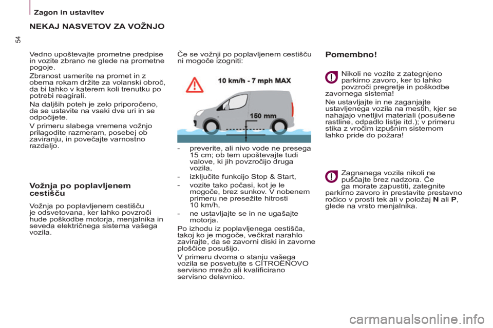 CITROEN BERLINGO ELECTRIC 2017  Navodila Za Uporabo (in Slovenian) 54
BERLINGO-2-VU_SL_CHAP03_PRET-A-PARTIR_ED01-2015BERLINGO-2-VU_SL_CHAP03_PRET-A-PARTIR_ED01-2015
nEkaj nasvETov za vožnjo
Vedno upoštevajte prometne predpise 
in vozite zbrano ne glede na prometne 