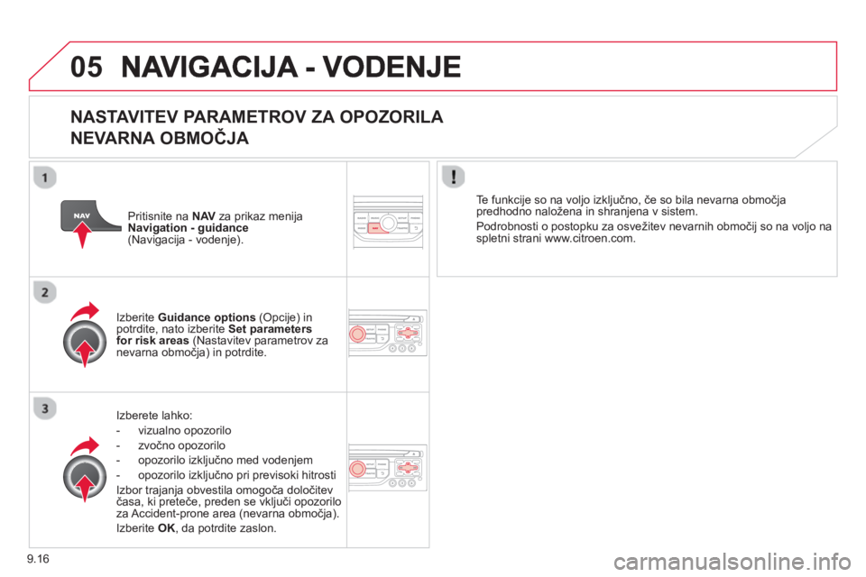 CITROEN BERLINGO ELECTRIC 2015 Navodila Za Uporabo (in Slovenian) 9.16
05
NASTAVITEV PARAMETROV ZA OPOZORILA
NEVARNA OBMOČJ
A
Izberete lahko:
- vizualno o
pozorilo
- zvočno opozorilo
- opozorilo izkl
jučno med vodenjem
- opozorilo izkl
jučno pri pr CITROEN BERLINGO ELECTRIC 2015 Navodila Za Uporabo (in Slovenian) 9.16
05
NASTAVITEV PARAMETROV ZA OPOZORILA
NEVARNA OBMOČJ
A
Izberete lahko:
- vizualno o
pozorilo
- zvočno opozorilo
- opozorilo izkl
jučno med vodenjem
- opozorilo izkl
jučno pri pr