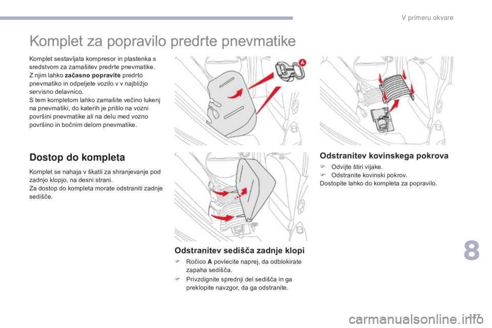 CITROEN C-ZERO 2017 Navodila Za Uporabo (in Slovenian) 117
C-Zero_sl_Chap08_en-cas-de-panne_ed01-2016
Komplet se nahaja v škatli za shranjevanje pod
zadnjo klopjo, na desni strani.
Za dostop do kompleta morate odstraniti zadnje
sedišče. Komplet sesta CITROEN C-ZERO 2017 Navodila Za Uporabo (in Slovenian) 117
C-Zero_sl_Chap08_en-cas-de-panne_ed01-2016
Komplet se nahaja v škatli za shranjevanje pod
zadnjo klopjo, na desni strani.
Za dostop do kompleta morate odstraniti zadnje
sedišče. Komplet sesta