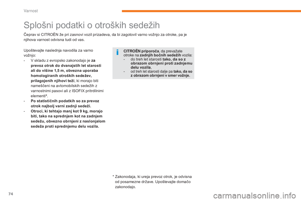 CITROEN C-ZERO 2017 Navodila Za Uporabo (in Slovenian) 74
C-Zero_sl_Chap05_securite_ed01-2016
Splošni podatki o otroških sedežih
Upoštevajte naslednja navodila za varno
vožnjo:
-
V s
kladu z evropsko zakonodajo je za
prevoz otrok do dvanajstih le CITROEN C-ZERO 2017 Navodila Za Uporabo (in Slovenian) 74
C-Zero_sl_Chap05_securite_ed01-2016
Splošni podatki o otroških sedežih
Upoštevajte naslednja navodila za varno
vožnjo:
-
V s
kladu z evropsko zakonodajo je za
prevoz otrok do dvanajstih le