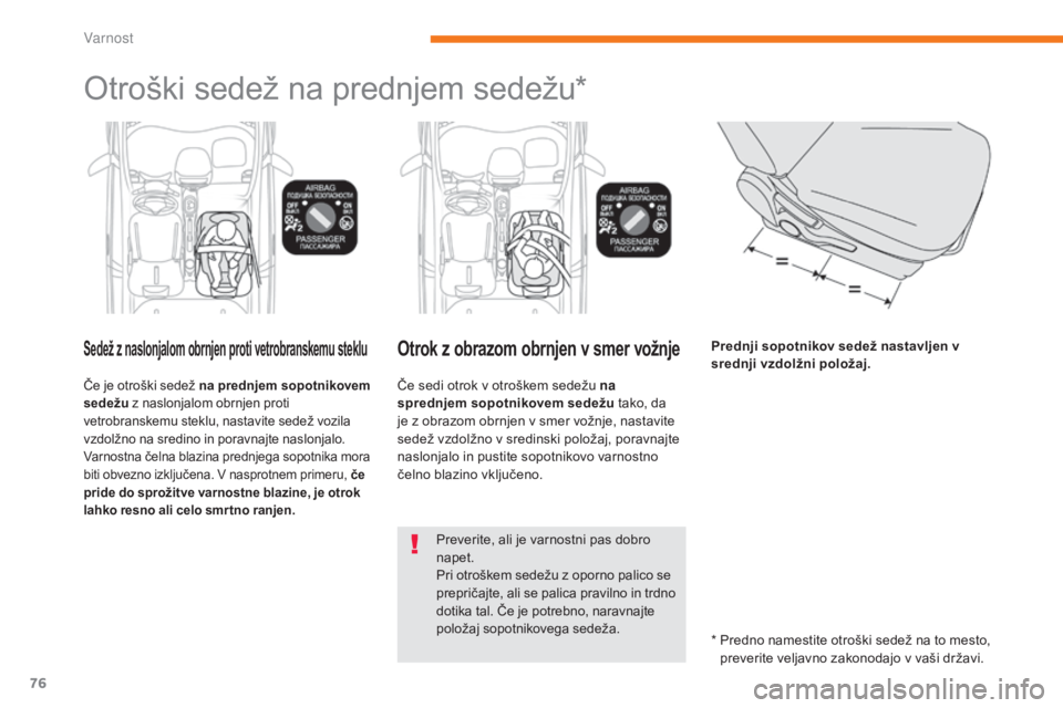 CITROEN C-ZERO 2017 Navodila Za Uporabo (in Slovenian) 76
C-Zero_sl_Chap05_securite_ed01-2016
Otroški sedež na prednjem sedežu*
Sedež z naslonjalom obrnjen proti vetrobranskemu steklu
Če je otroški sedež na prednjem sopotnikovem
sedežu z naslonja CITROEN C-ZERO 2017 Navodila Za Uporabo (in Slovenian) 76
C-Zero_sl_Chap05_securite_ed01-2016
Otroški sedež na prednjem sedežu*
Sedež z naslonjalom obrnjen proti vetrobranskemu steklu
Če je otroški sedež na prednjem sopotnikovem
sedežu z naslonja