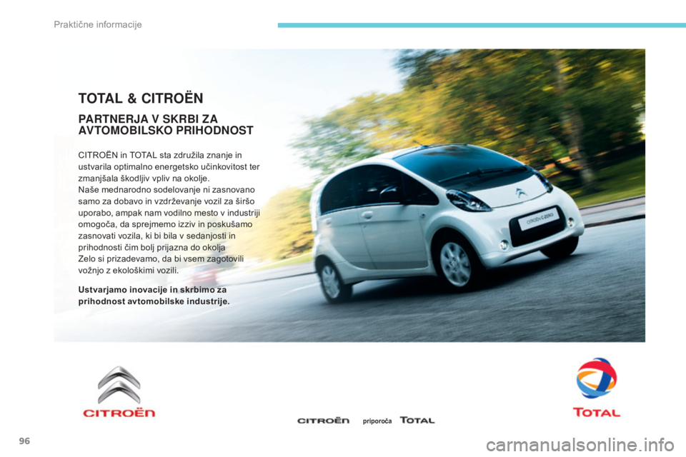 CITROEN C-ZERO 2017 Navodila Za Uporabo (in Slovenian) 96
TOTAL & CITROËN
CITROËN in TOTAL sta združila znanje in
ustvarila optimalno energetsko učinkovitost ter
zmanjšala škodljiv vpliv na okolje.
Naše mednarodno sodelovanje ni zasnovano
samo z CITROEN C-ZERO 2017 Navodila Za Uporabo (in Slovenian) 96
TOTAL & CITROËN
CITROËN in TOTAL sta združila znanje in
ustvarila optimalno energetsko učinkovitost ter
zmanjšala škodljiv vpliv na okolje.
Naše mednarodno sodelovanje ni zasnovano
samo z