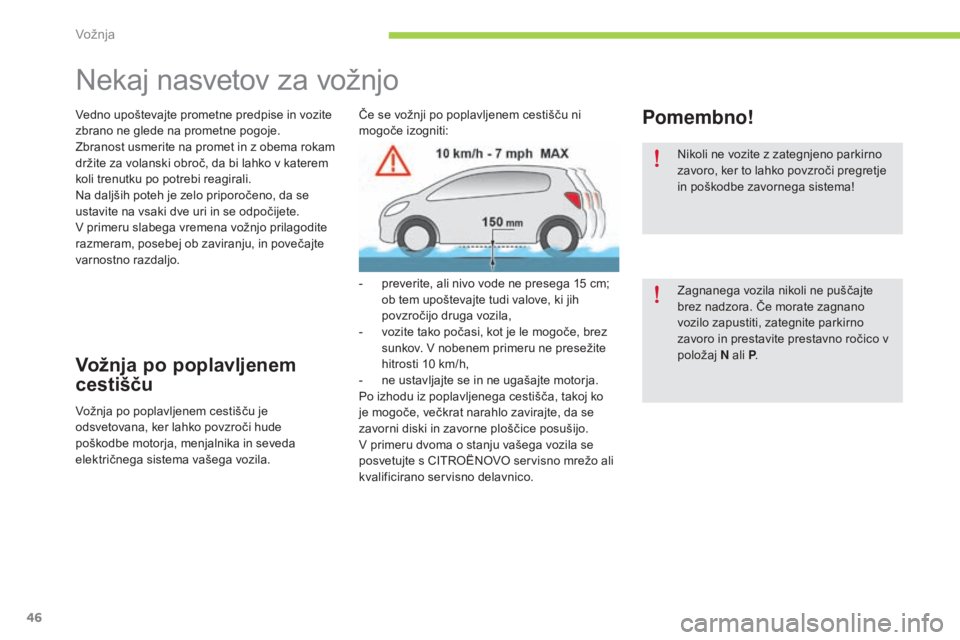 CITROEN C-ZERO 2016 Navodila Za Uporabo (in Slovenian) 46
C-zero_sl_Chap04_conduite_ed01-2014
Nekaj nasvetov za vožnjo
Vedno upoštevajte prometne predpise in vozite
zbrano ne glede na prometne pogoje.
Zbranost usmerite na promet in z obema rokam
drži CITROEN C-ZERO 2016 Navodila Za Uporabo (in Slovenian) 46
C-zero_sl_Chap04_conduite_ed01-2014
Nekaj nasvetov za vožnjo
Vedno upoštevajte prometne predpise in vozite
zbrano ne glede na prometne pogoje.
Zbranost usmerite na promet in z obema rokam
drži