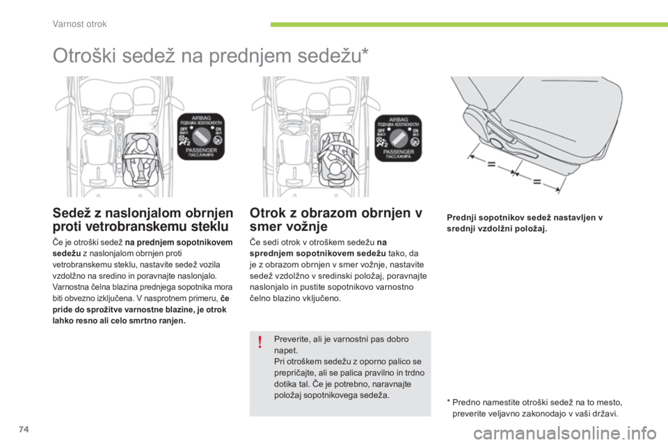 CITROEN C-ZERO 2016 Navodila Za Uporabo (in Slovenian) 74
C-zero_sl_Chap07_securite-enfants_ed01-2014
Otroški sedež na prednjem sedežu*
Sedež z naslonjalom obrnjen
proti vetrobranskemu steklu
Če je otroški sedež na prednjem sopotnikovem
sedežu z CITROEN C-ZERO 2016 Navodila Za Uporabo (in Slovenian) 74
C-zero_sl_Chap07_securite-enfants_ed01-2014
Otroški sedež na prednjem sedežu*
Sedež z naslonjalom obrnjen
proti vetrobranskemu steklu
Če je otroški sedež na prednjem sopotnikovem
sedežu z