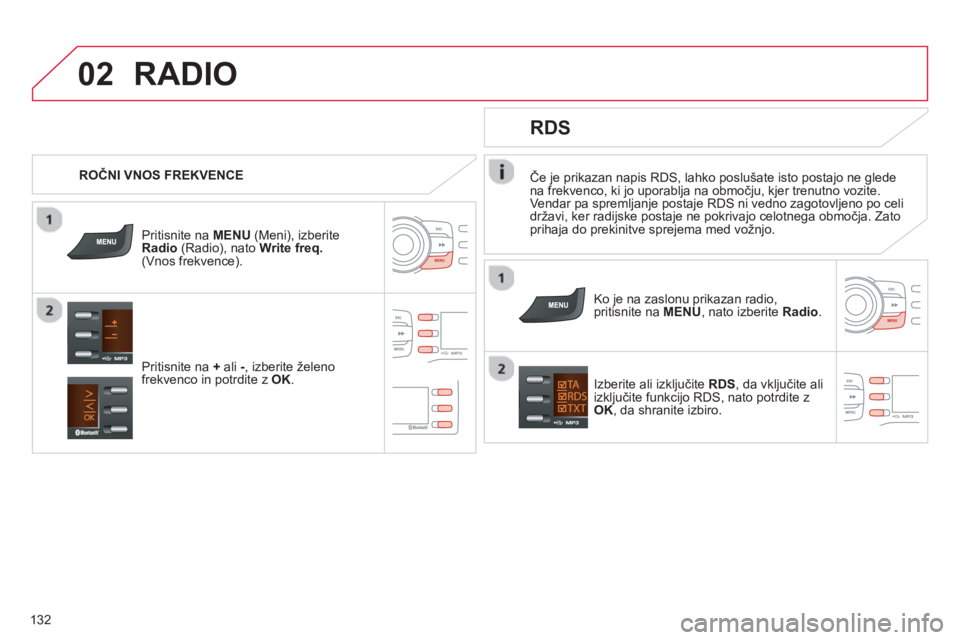 CITROEN C-ZERO 2014 Navodila Za Uporabo (in Slovenian) 02
132
Če je prikazan napis RDS, lahko poslušate isto postajo ne glede
na frekvenco, ki jo uporablja na območju, kjer trenutno vozite.
Vendar pa spremljanje postaje RDS ni vedno zagotovljeno po cel CITROEN C-ZERO 2014 Navodila Za Uporabo (in Slovenian) 02
132
Če je prikazan napis RDS, lahko poslušate isto postajo ne glede
na frekvenco, ki jo uporablja na območju, kjer trenutno vozite.
Vendar pa spremljanje postaje RDS ni vedno zagotovljeno po cel