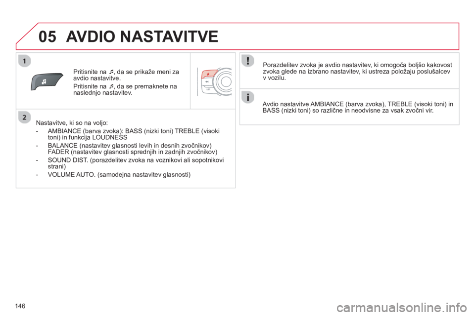 CITROEN C-ZERO 2014  Navodila Za Uporabo (in Slovenian) 05
146
Pritisnite na  �‘, da se prikaže meni zaavdio nastavitve. 
Priti
snite na  �‘, da se premaknete na 
naslednjo nastavitev.
   
Nastavitve, ki so na voljo:
   
 
-  AMBIAN
CE (barva zvoka): 