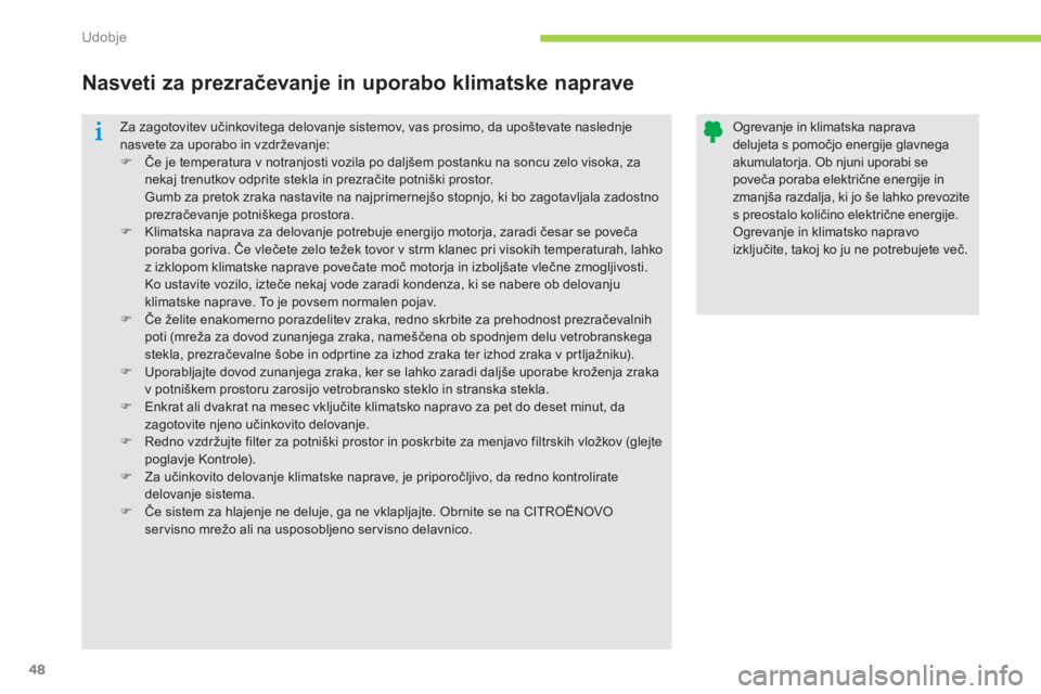 CITROEN C-ZERO 2014  Navodila Za Uporabo (in Slovenian) Udobje
48
  Za zagotovitev učinkovitega delovanje sistemov, vas prosimo, da upoštevate naslednje nasvete za uporabo in vzdrževanje: �)Če je temperatura v notranjosti vozila po daljšem postanku na