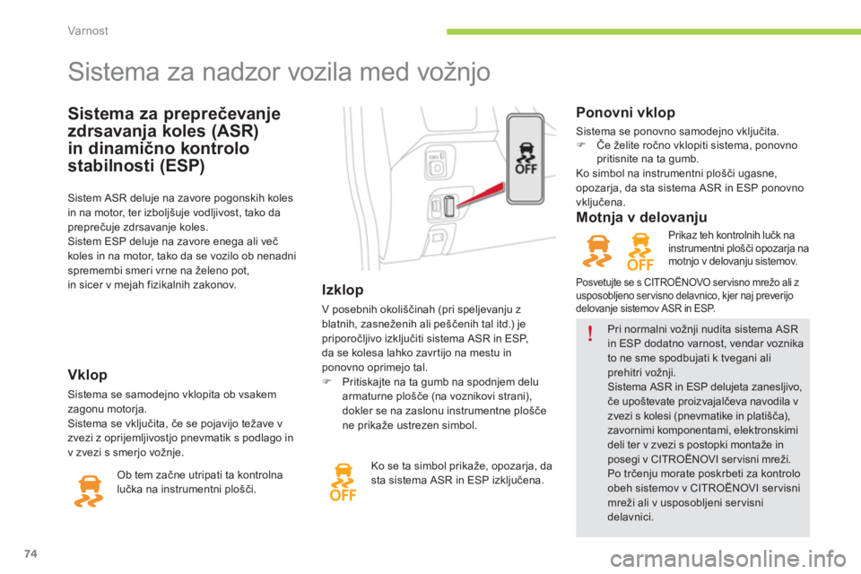 CITROEN C-ZERO 2014  Navodila Za Uporabo (in Slovenian) Var nost
74
Sistema za preprečevanje
zdrsavan
ja koles (ASR)
in dinamično kontrolo 
stabilnosti 
(ESP) 
   
 
 
 
 
 
 
 
 
 
 
 
 
 
Sistema za nadzor vozila med vožnjo 
 
 
 
Izklop
 
V posebnih 