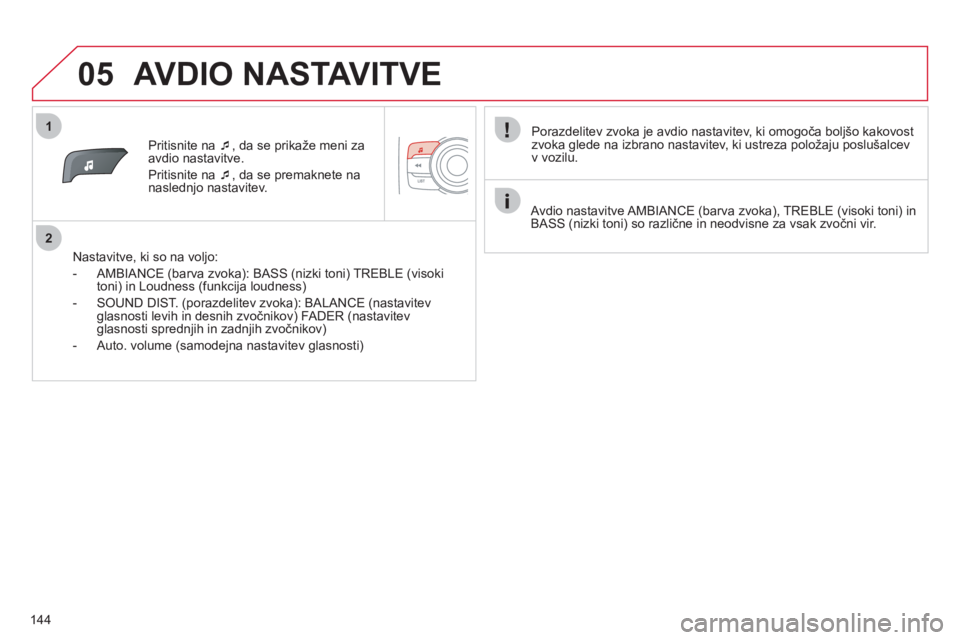 CITROEN C-ZERO 2012  Navodila Za Uporabo (in Slovenian) 1
2
05
144
Pritisnite na  �‘, da se prikaže meni za avdio nastavitve. 
Priti
snite na  �‘, da se premaknete na 
naslednjo nastavitev.
   
Nastavitve, ki so na vol
jo:
   
 
-  AMBIANCE 
(barva zv