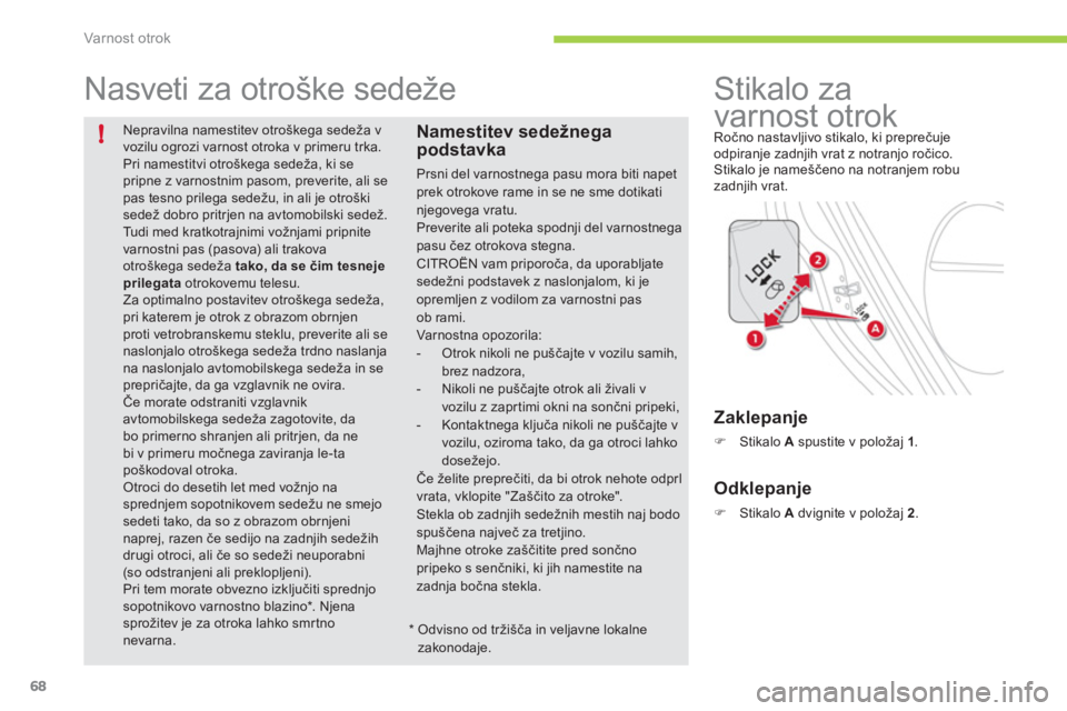CITROEN C-ZERO 2012 Navodila Za Uporabo (in Slovenian) !
Varnost otrok
68
Nepravilna namestitev otroškega sedeža vvozilu ogrozi varnost otroka v primeru trka.
Pri namestitvi otroškega sedeža, ki se pripne z varnostnim pasom, preverite, ali se pas CITROEN C-ZERO 2012 Navodila Za Uporabo (in Slovenian) !
Varnost otrok
68
Nepravilna namestitev otroškega sedeža vvozilu ogrozi varnost otroka v primeru trka.
Pri namestitvi otroškega sedeža, ki se pripne z varnostnim pasom, preverite, ali se pas