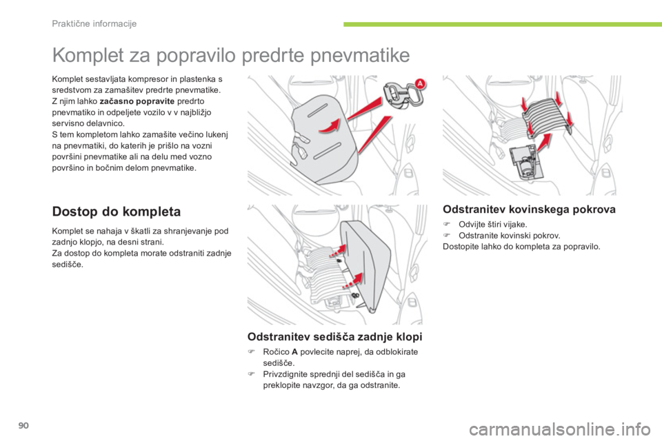 CITROEN C-ZERO 2012 Navodila Za Uporabo (in Slovenian) Praktične informacije
90
Komplet se nahaja v škatli za shranjevanje pod
zadnjo klopjo, na desni strani. Za dostop do kompleta morate odstraniti zadnje sedišče.
Komplet sestavljata kompresor in p CITROEN C-ZERO 2012 Navodila Za Uporabo (in Slovenian) Praktične informacije
90
Komplet se nahaja v škatli za shranjevanje pod
zadnjo klopjo, na desni strani. Za dostop do kompleta morate odstraniti zadnje sedišče.
Komplet sestavljata kompresor in p