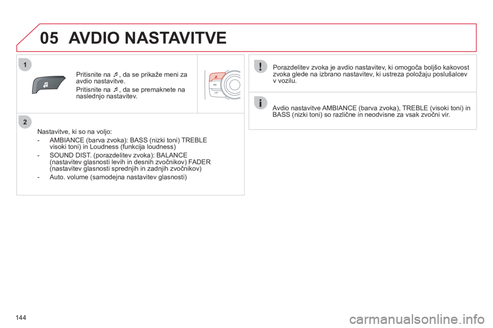 CITROEN C-ZERO 2011  Navodila Za Uporabo (in Slovenian) 1
2
05
144
Pritisnite na  �‘, da se prikaže meni za avdio nastavitve. 
Priti
snite na  �‘, da se premaknete na 
naslednjo nastavitev.
   
Nastavitve, ki so na vol
jo:
   
 
-  AMBIANCE 
(barva zv