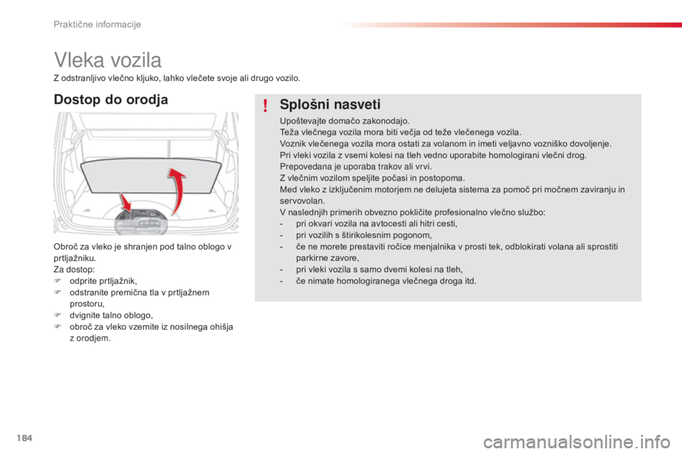 CITROEN C3 PICASSO 2015 Navodila Za Uporabo (in Slovenian) 184
C3Picasso_sl_Chap11_informations-pratiques_ed01-2014
vleka vozila
Dostop do orodja
Obroč za vleko je shranjen pod talno oblogo v
prtljažniku.
za
dostop:
F
o
dprite prtljažnik,
F
o
dstra CITROEN C3 PICASSO 2015 Navodila Za Uporabo (in Slovenian) 184
C3Picasso_sl_Chap11_informations-pratiques_ed01-2014
vleka vozila
Dostop do orodja
Obroč za vleko je shranjen pod talno oblogo v
prtljažniku.
za
dostop:
F
o
dprite prtljažnik,
F
o
dstra