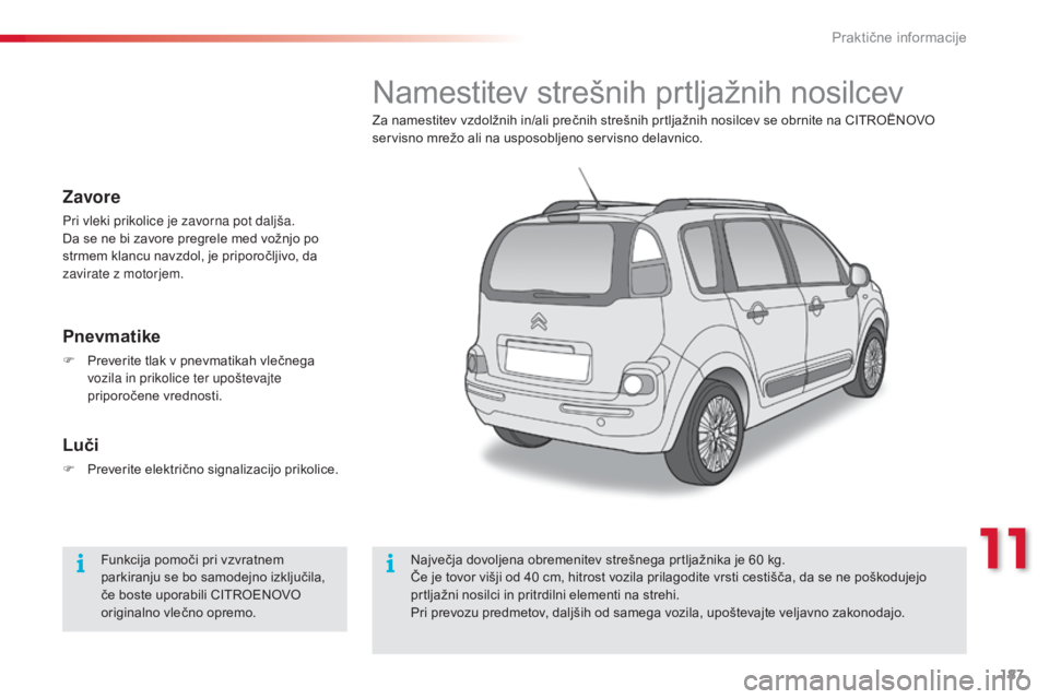 CITROEN C3 PICASSO 2015 Navodila Za Uporabo (in Slovenian) 187
C3Picasso_sl_Chap11_informations-pratiques_ed01-2014
Namestitev strešnih prtljažnih nosilcev
Za namestitev vzdolžnih in/ali prečnih strešnih prtljažnih nosilcev se obrnite na CITROËNOVO
se CITROEN C3 PICASSO 2015 Navodila Za Uporabo (in Slovenian) 187
C3Picasso_sl_Chap11_informations-pratiques_ed01-2014
Namestitev strešnih prtljažnih nosilcev
Za namestitev vzdolžnih in/ali prečnih strešnih prtljažnih nosilcev se obrnite na CITROËNOVO
se
