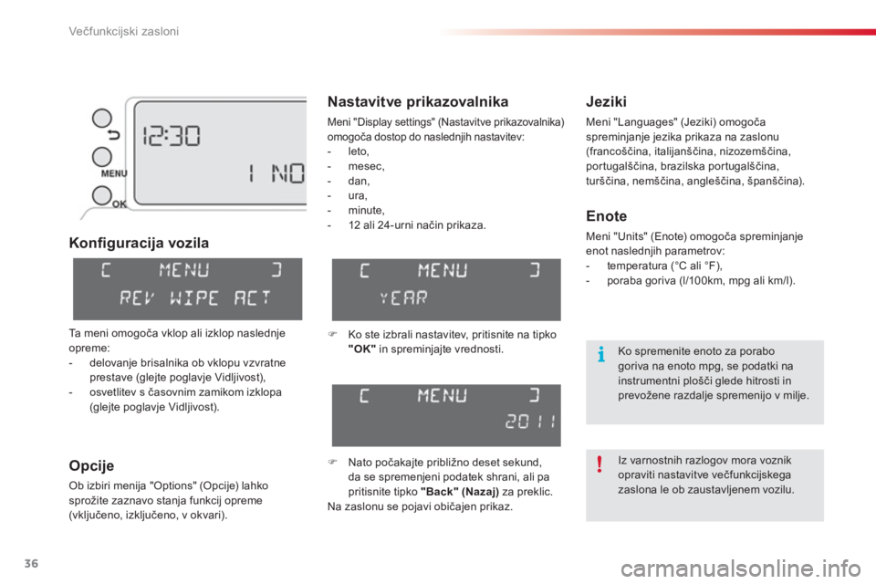 CITROEN C3 PICASSO 2014  Navodila Za Uporabo (in Slovenian) Večfunkcijski zasloni
36
Konfiguracija vozila
Opci
je
Ob izbiri menija "Options" (Opcije) lahko
sprožite zaznavo stanja funkcij opreme(vključeno, izključeno, v okvari).  
 
 
Jeziki
 
Meni "Langua