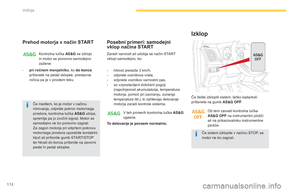 CITROEN C4 AIRCROSS 2016  Navodila Za Uporabo (in Slovenian) 112
C4-Aircross_sl_Chap04_conduite_ed01-2014
Prehod motorja v način START
Kontrolna lučka AS&G se izklopi 
in motor se ponovno samodejno 
zažene:
-
 
p
ri ročnem menjalniku , ko do konca 
pritisn CITROEN C4 AIRCROSS 2016  Navodila Za Uporabo (in Slovenian) 112
C4-Aircross_sl_Chap04_conduite_ed01-2014
Prehod motorja v način START
Kontrolna lučka AS&G se izklopi 
in motor se ponovno samodejno 
zažene:
-
 
p
ri ročnem menjalniku , ko do konca 
pritisn