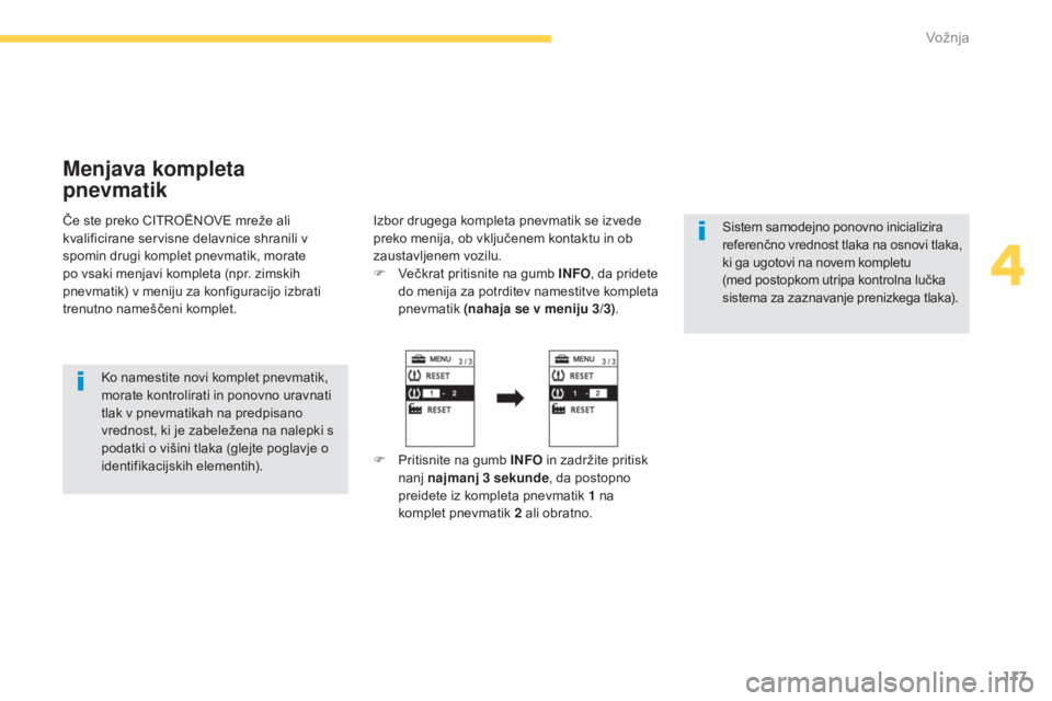CITROEN C4 AIRCROSS 2016  Navodila Za Uporabo (in Slovenian) 117
C4-Aircross_sl_Chap04_conduite_ed01-2014
Menjava kompleta 
pnevmatik
Če ste preko CITROËNOVE mreže ali 
kvalificirane servisne delavnice shranili v 
spomin drugi komplet pnevmatik, morate 
po v CITROEN C4 AIRCROSS 2016  Navodila Za Uporabo (in Slovenian) 117
C4-Aircross_sl_Chap04_conduite_ed01-2014
Menjava kompleta 
pnevmatik
Če ste preko CITROËNOVE mreže ali 
kvalificirane servisne delavnice shranili v 
spomin drugi komplet pnevmatik, morate 
po v