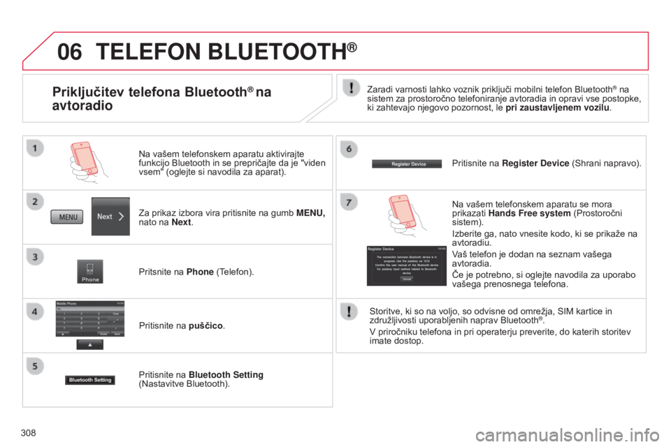 CITROEN C4 AIRCROSS 2016 Navodila Za Uporabo (in Slovenian) 06
308
TELEFON BLUETOOTH®
Za prikaz izbora vira pritisnite na gumb MENU,
nato na Next. Na vašem telefonskem aparatu aktivirajte
funkcijo Bluetooth in se prepričajte da je "viden
vsem" (o CITROEN C4 AIRCROSS 2016 Navodila Za Uporabo (in Slovenian) 06
308
TELEFON BLUETOOTH®
Za prikaz izbora vira pritisnite na gumb MENU,
nato na Next. Na vašem telefonskem aparatu aktivirajte
funkcijo Bluetooth in se prepričajte da je "viden
vsem" (o