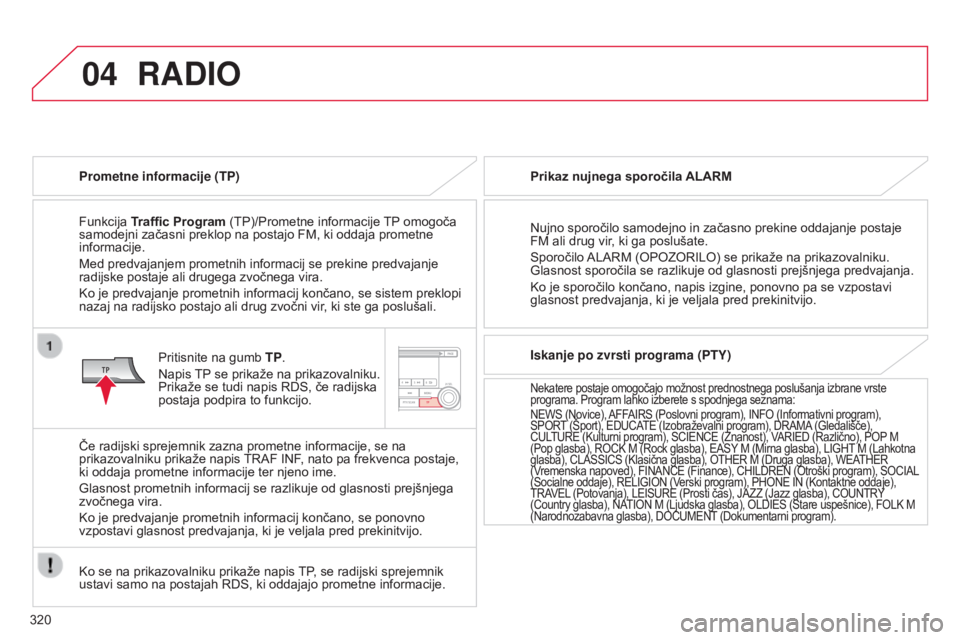 CITROEN C4 AIRCROSS 2016 Navodila Za Uporabo (in Slovenian) 04
320
C4-Aircross_sl_Chap10d_Mitsu4_ed01-2014
RADIO
Prometne informacije (TP)
Funkcija Traffi c Program (TP)/Prometne informacije TP omogoča
samodejni začasni preklop na postajo FM, ki oddaja prom CITROEN C4 AIRCROSS 2016 Navodila Za Uporabo (in Slovenian) 04
320
C4-Aircross_sl_Chap10d_Mitsu4_ed01-2014
RADIO
Prometne informacije (TP)
Funkcija Traffi c Program (TP)/Prometne informacije TP omogoča
samodejni začasni preklop na postajo FM, ki oddaja prom