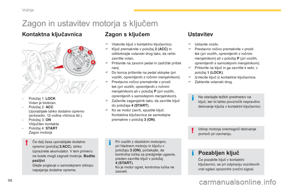 CITROEN C4 AIRCROSS 2016  Navodila Za Uporabo (in Slovenian) 98
C4-Aircross_sl_Chap04_conduite_ed01-2014
Zagon in ustavitev motorja s ključem
- Položaj 1: LOCK  Volan je blokiran.
-
 
P
 oložaj 2: ACC  
 U
porabljate lahko dodatno opremo 
(avtoradio, 12-vol CITROEN C4 AIRCROSS 2016  Navodila Za Uporabo (in Slovenian) 98
C4-Aircross_sl_Chap04_conduite_ed01-2014
Zagon in ustavitev motorja s ključem
- Položaj 1: LOCK  Volan je blokiran.
-
 
P
 oložaj 2: ACC  
 U
porabljate lahko dodatno opremo 
(avtoradio, 12-vol