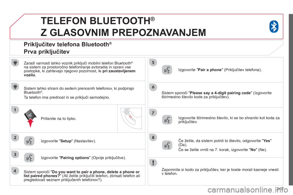 CITROEN C4 AIRCROSS 2014 Navodila Za Uporabo (in Slovenian) 247
TELEFON BLUETOOTH ®
Z GLASOVNIM PREPOZNAVANJEM
Zaradi varnosti lahko voznik priključi mobilni telefon Bluetooth ®
na sistem za prostoročno telefoniranje avtoradia in oprav CITROEN C4 AIRCROSS 2014 Navodila Za Uporabo (in Slovenian) 247
TELEFON BLUETOOTH ®
Z GLASOVNIM PREPOZNAVANJEM
Zaradi varnosti lahko voznik priključi mobilni telefon Bluetooth ®
na sistem za prostoročno telefoniranje avtoradia in oprav
