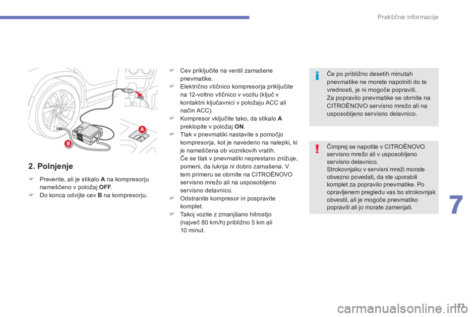 CITROEN C4 AIRCROSS 2013  Navodila Za Uporabo (in Slovenian) 173
7
Praktične informacije
 
 
2. Polnjenje 
�)Preverite, ali je stikalo  Ana kompresorju nameščeno v polo