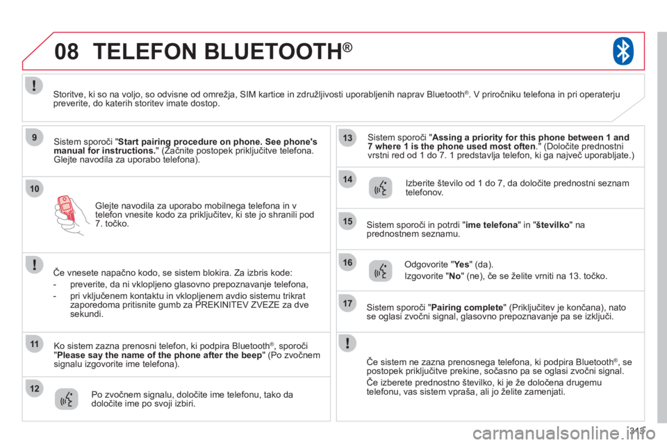 CITROEN C4 AIRCROSS 2013  Navodila Za Uporabo (in Slovenian) 313
10
08
9
11
12
13
14
15
16
17
Glejte navodila za uporabo mobilnega telefona in v 
telefon vnesite kodo za priključitev, ki ste jo shranili pod 7. točko.  
TELEFON BLUETOOTH®
Sistem sporoči "Sta CITROEN C4 AIRCROSS 2013  Navodila Za Uporabo (in Slovenian) 313
10
08
9
11
12
13
14
15
16
17
Glejte navodila za uporabo mobilnega telefona in v 
telefon vnesite kodo za priključitev, ki ste jo shranili pod 7. točko.  
TELEFON BLUETOOTH®
Sistem sporoči "Sta