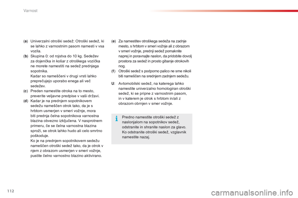 CITROEN C4 CACTUS 2018 Navodila Za Uporabo (in Slovenian) 112
C4-cactus_sl_Chap05_securite_ed01-2016
(a ) Univerzalni otroški sedež: Otroški sedež, ki
s
e lahko z varnostnim pasom namesti v vsa
vozila.
( b )
Sk
upina 0: od rojstva do 10
k
g. Sedež CITROEN C4 CACTUS 2018 Navodila Za Uporabo (in Slovenian) 112
C4-cactus_sl_Chap05_securite_ed01-2016
(a ) Univerzalni otroški sedež: Otroški sedež, ki
s
e lahko z varnostnim pasom namesti v vsa
vozila.
( b )
Sk
upina 0: od rojstva do 10
k
g. Sedež