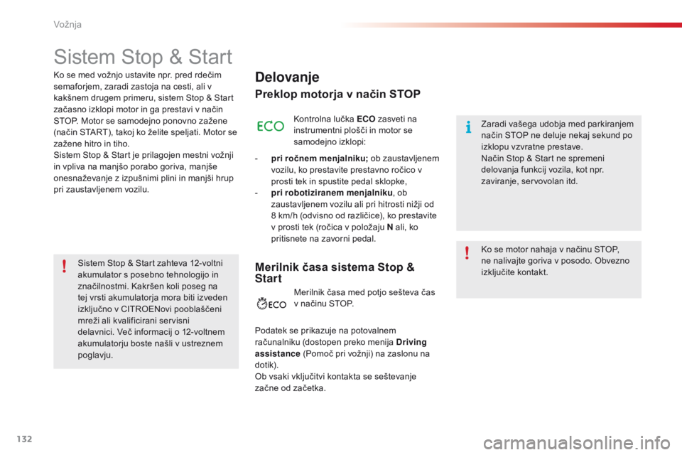 CITROEN C4 CACTUS 2018  Navodila Za Uporabo (in Slovenian) 132
C4-cactus_sl_Chap06_conduite_ed01-2016
Sistem Stop & Start
Delovanje
Preklop motorja v način STOP
Kontrolna lučka ECO zasveti na 
instrumentni plošči in motor se 
samodejno izklopi:
-
 pr
i r CITROEN C4 CACTUS 2018  Navodila Za Uporabo (in Slovenian) 132
C4-cactus_sl_Chap06_conduite_ed01-2016
Sistem Stop & Start
Delovanje
Preklop motorja v način STOP
Kontrolna lučka ECO zasveti na 
instrumentni plošči in motor se 
samodejno izklopi:
-
 pr
i r