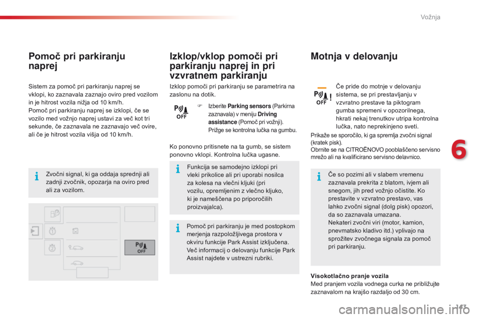 CITROEN C4 CACTUS 2018  Navodila Za Uporabo (in Slovenian) 143
C4-cactus_sl_Chap06_conduite_ed01-2016
Pomoč pri parkiranju  
naprej
Zvočni signal, ki ga oddaja sprednji ali 
zadnji zvočnik, opozarja na oviro pred 
ali za vozilom. Funkcija se samodejno izkl CITROEN C4 CACTUS 2018  Navodila Za Uporabo (in Slovenian) 143
C4-cactus_sl_Chap06_conduite_ed01-2016
Pomoč pri parkiranju  
naprej
Zvočni signal, ki ga oddaja sprednji ali 
zadnji zvočnik, opozarja na oviro pred 
ali za vozilom. Funkcija se samodejno izkl