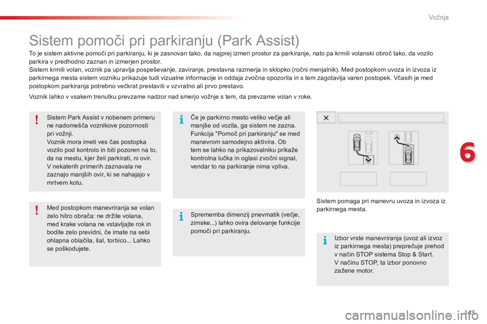 CITROEN C4 CACTUS 2018  Navodila Za Uporabo (in Slovenian) 145
C4-cactus_sl_Chap06_conduite_ed01-2016
Sistem pomoči pri parkiranju (Park Assist)
To je sistem aktivne pomoči pri parkiranju, ki je zasnovan tako, da najprej izmeri prostor za parkiranje, nato p CITROEN C4 CACTUS 2018  Navodila Za Uporabo (in Slovenian) 145
C4-cactus_sl_Chap06_conduite_ed01-2016
Sistem pomoči pri parkiranju (Park Assist)
To je sistem aktivne pomoči pri parkiranju, ki je zasnovan tako, da najprej izmeri prostor za parkiranje, nato p