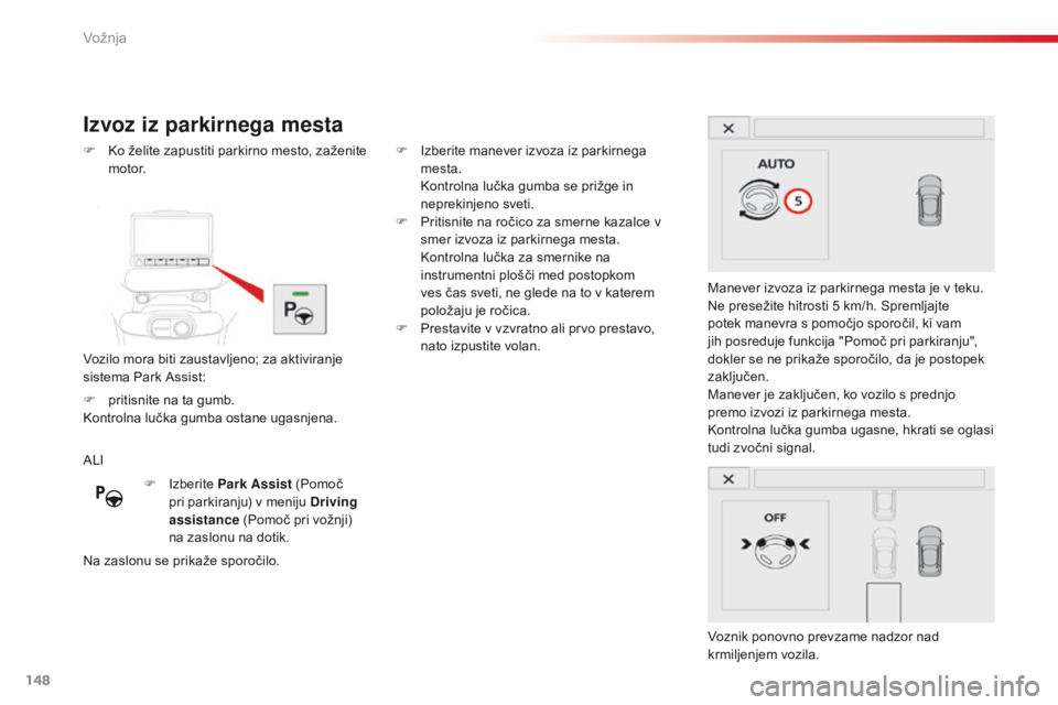 CITROEN C4 CACTUS 2018 Navodila Za Uporabo (in Slovenian) 148
C4-cactus_sl_Chap06_conduite_ed01-2016
Izvoz iz parkirnega mesta
Vozilo mora biti zaustavljeno; za aktiviranje
sistema Park Assist: F
Ko ž
elite zapustiti parkirno mesto, zaženite
motor.
Mane CITROEN C4 CACTUS 2018 Navodila Za Uporabo (in Slovenian) 148
C4-cactus_sl_Chap06_conduite_ed01-2016
Izvoz iz parkirnega mesta
Vozilo mora biti zaustavljeno; za aktiviranje
sistema Park Assist: F
Ko ž
elite zapustiti parkirno mesto, zaženite
motor.
Mane