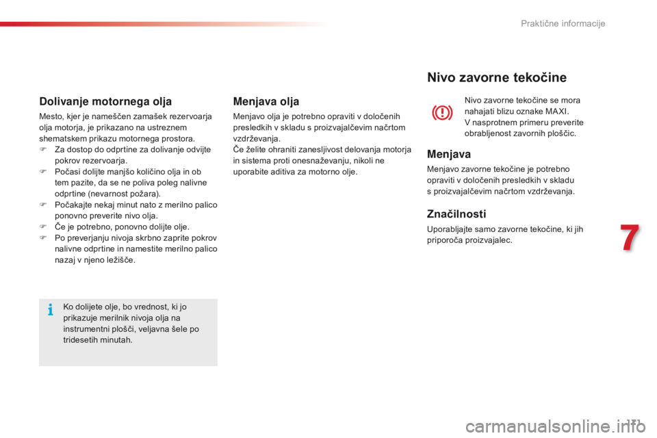 CITROEN C4 CACTUS 2018 Navodila Za Uporabo (in Slovenian) 171
C4-cactus_sl_Chap07_info-pratiques_ed01-2016
Ko dolijete olje, bo vrednost, ki jo
prikazuje merilnik nivoja olja na
instrumentni plošči, veljavna šele po
tridesetih minutah.
Dolivanje motorn CITROEN C4 CACTUS 2018 Navodila Za Uporabo (in Slovenian) 171
C4-cactus_sl_Chap07_info-pratiques_ed01-2016
Ko dolijete olje, bo vrednost, ki jo
prikazuje merilnik nivoja olja na
instrumentni plošči, veljavna šele po
tridesetih minutah.
Dolivanje motorn