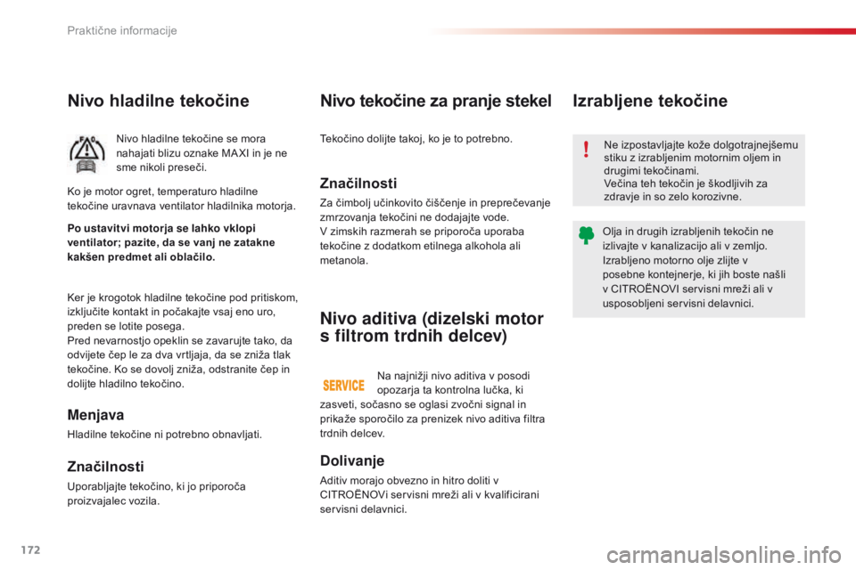 CITROEN C4 CACTUS 2018 Navodila Za Uporabo (in Slovenian) 172
C4-cactus_sl_Chap07_info-pratiques_ed01-2016
Nivo hladilne tekočine
Nivo hladilne tekočine se mora
nahajati blizu oznake MA XI in je ne
sme nikoli preseči.
Ker je krogotok hladilne tekočine CITROEN C4 CACTUS 2018 Navodila Za Uporabo (in Slovenian) 172
C4-cactus_sl_Chap07_info-pratiques_ed01-2016
Nivo hladilne tekočine
Nivo hladilne tekočine se mora
nahajati blizu oznake MA XI in je ne
sme nikoli preseči.
Ker je krogotok hladilne tekočine
