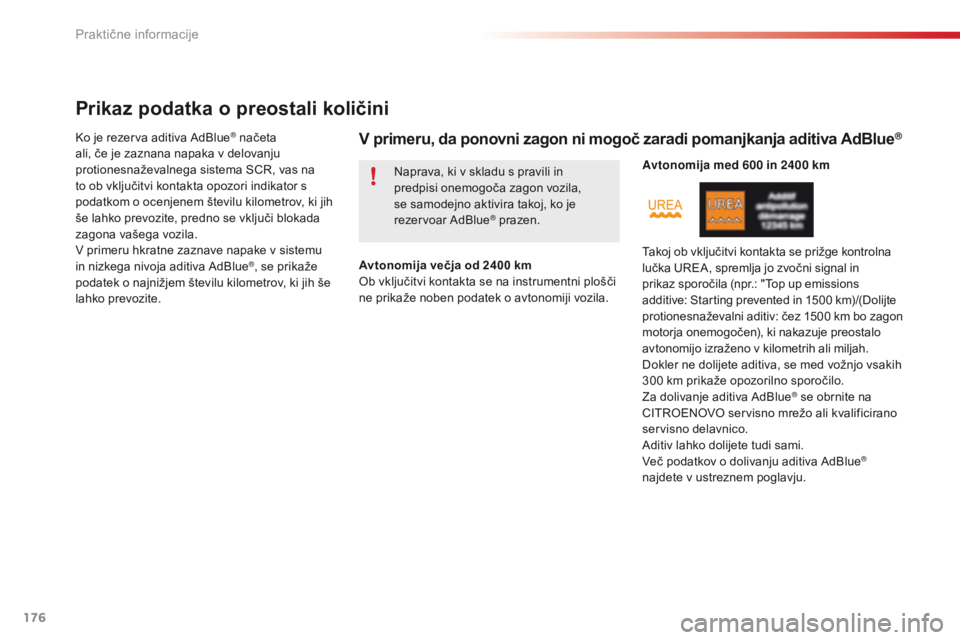 CITROEN C4 CACTUS 2018 Navodila Za Uporabo (in Slovenian) 176
C4-cactus_sl_Chap07_info-pratiques_ed01-2016
Prikaz podatka o preostali količini
Ko je rezerva aditiva AdBlue® načeta
ali, če je zaznana napaka v delovanju
protionesnaževalnega sistema SCR, CITROEN C4 CACTUS 2018 Navodila Za Uporabo (in Slovenian) 176
C4-cactus_sl_Chap07_info-pratiques_ed01-2016
Prikaz podatka o preostali količini
Ko je rezerva aditiva AdBlue® načeta
ali, če je zaznana napaka v delovanju
protionesnaževalnega sistema SCR,