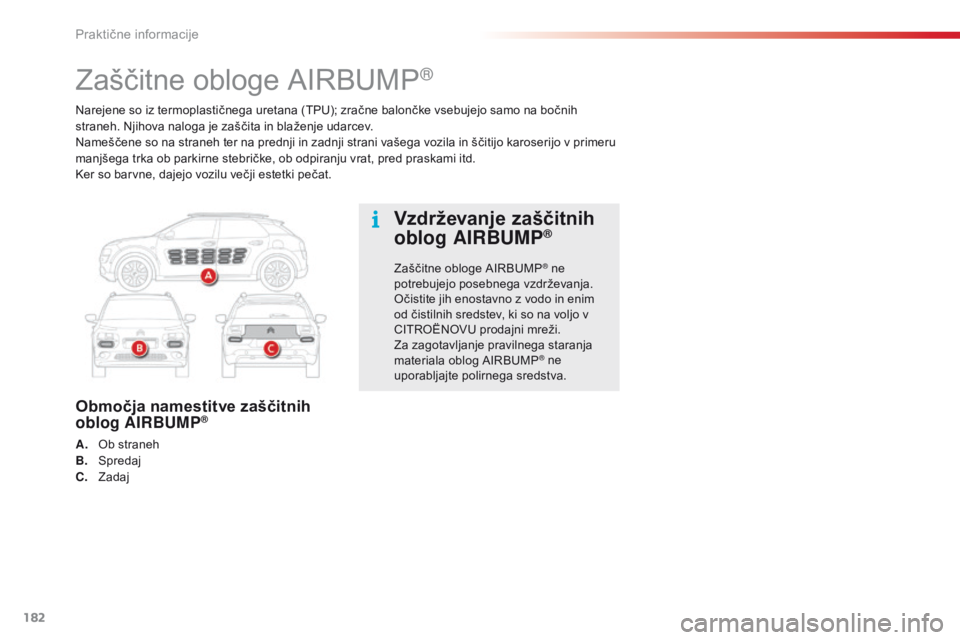 CITROEN C4 CACTUS 2018  Navodila Za Uporabo (in Slovenian) 182
C4-cactus_sl_Chap07_info-pratiques_ed01-2016
Narejene so iz termoplastičnega uretana (TPU); zračne balončke vsebujejo samo na bočnih 
straneh. Njihova naloga je zaščita in blaženje udarcev. CITROEN C4 CACTUS 2018  Navodila Za Uporabo (in Slovenian) 182
C4-cactus_sl_Chap07_info-pratiques_ed01-2016
Narejene so iz termoplastičnega uretana (TPU); zračne balončke vsebujejo samo na bočnih 
straneh. Njihova naloga je zaščita in blaženje udarcev.