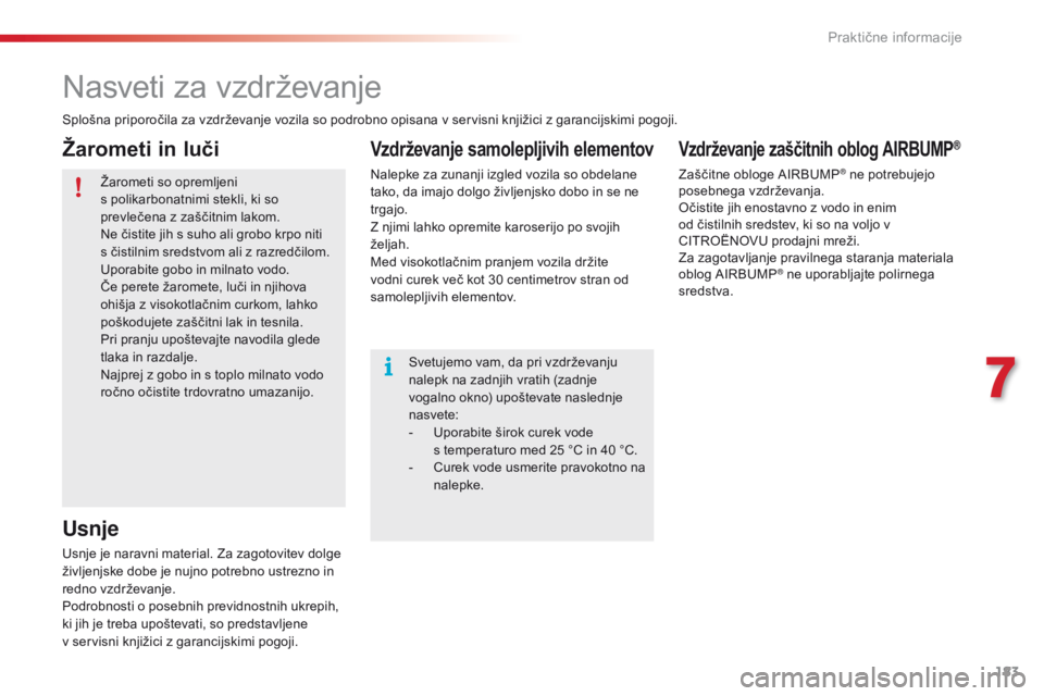 CITROEN C4 CACTUS 2018  Navodila Za Uporabo (in Slovenian) 183
C4-cactus_sl_Chap07_info-pratiques_ed01-2016
Nasveti za vzdrževanje
Splošna priporočila za vzdrževanje vozila so podrobno opisana v servisni knjižici z garancijskimi pogoji.Žarometi so oprem CITROEN C4 CACTUS 2018  Navodila Za Uporabo (in Slovenian) 183
C4-cactus_sl_Chap07_info-pratiques_ed01-2016
Nasveti za vzdrževanje
Splošna priporočila za vzdrževanje vozila so podrobno opisana v servisni knjižici z garancijskimi pogoji.Žarometi so oprem