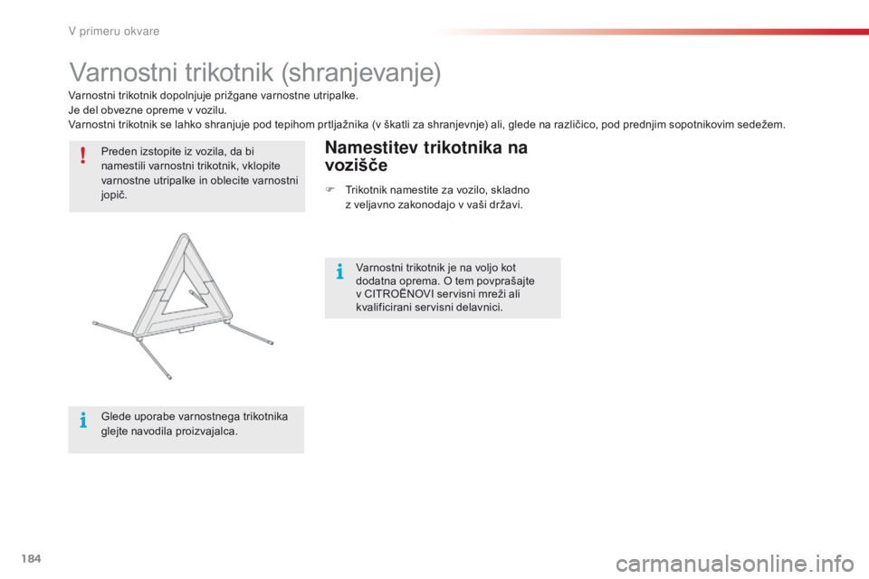 CITROEN C4 CACTUS 2018  Navodila Za Uporabo (in Slovenian) 184
C4-cactus_sl_Chap08_En-cas-de-panne_ed01-2016
Varnostni trikotnik (shranjevanje)
Preden izstopite iz vozila, da bi 
namestili varnostni trikotnik, vklopite 
varnostne utripalke in oblecite varnost CITROEN C4 CACTUS 2018  Navodila Za Uporabo (in Slovenian) 184
C4-cactus_sl_Chap08_En-cas-de-panne_ed01-2016
Varnostni trikotnik (shranjevanje)
Preden izstopite iz vozila, da bi 
namestili varnostni trikotnik, vklopite 
varnostne utripalke in oblecite varnost