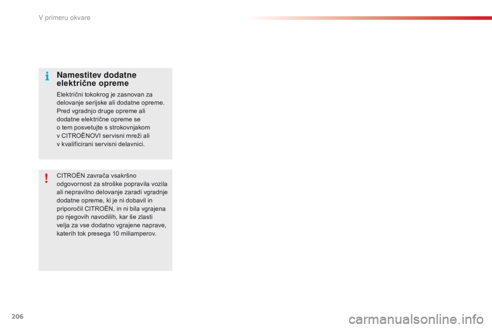 CITROEN C4 CACTUS 2018  Navodila Za Uporabo (in Slovenian) 206
C4-cactus_sl_Chap08_En-cas-de-panne_ed01-2016
CITROËN zavrača vsakršno 
odgovornost za stroške popravila vozila 
ali nepravilno delovanje zaradi vgradnje 
dodatne opreme, ki je ni dobavil in 
 CITROEN C4 CACTUS 2018  Navodila Za Uporabo (in Slovenian) 206
C4-cactus_sl_Chap08_En-cas-de-panne_ed01-2016
CITROËN zavrača vsakršno 
odgovornost za stroške popravila vozila 
ali nepravilno delovanje zaradi vgradnje 
dodatne opreme, ki je ni dobavil in