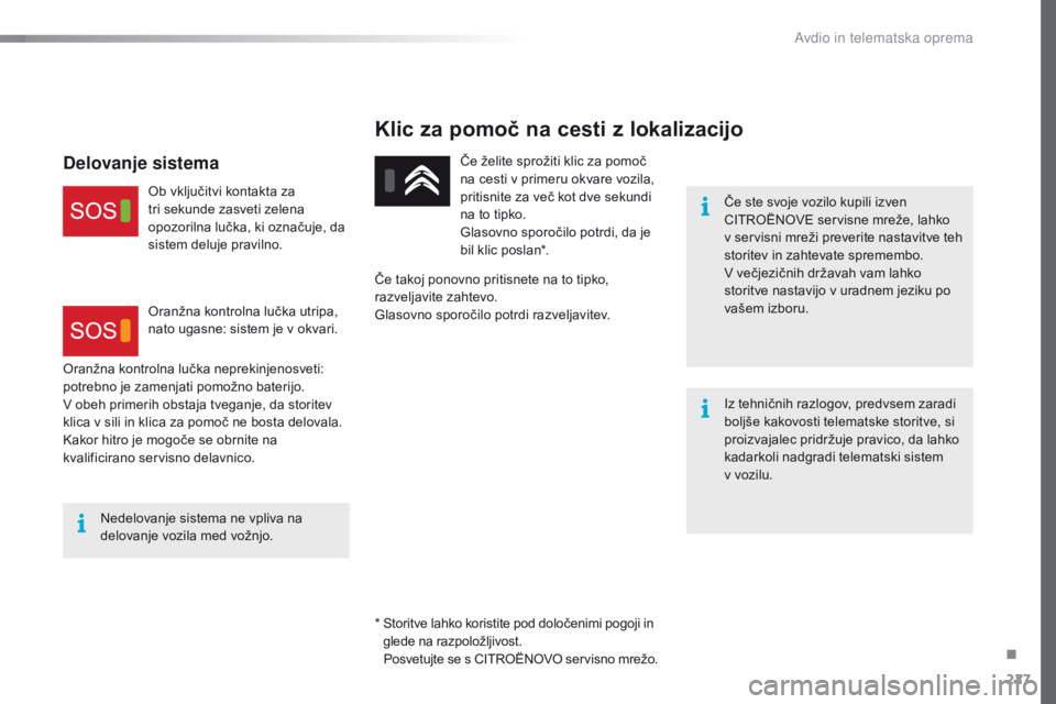 CITROEN C4 CACTUS 2018  Navodila Za Uporabo (in Slovenian) 227
C4-cactus_sl_Chap10a_BTA_ed01-2016
Klic za pomoč na cesti z lokalizacijo
Če ste svoje vozilo kupili izven 
CITROËNOVE servisne mreže, lahko 
v
 s
ervisni mreži preverite nastavitve teh 
stori CITROEN C4 CACTUS 2018  Navodila Za Uporabo (in Slovenian) 227
C4-cactus_sl_Chap10a_BTA_ed01-2016
Klic za pomoč na cesti z lokalizacijo
Če ste svoje vozilo kupili izven 
CITROËNOVE servisne mreže, lahko 
v
 s
ervisni mreži preverite nastavitve teh 
stori