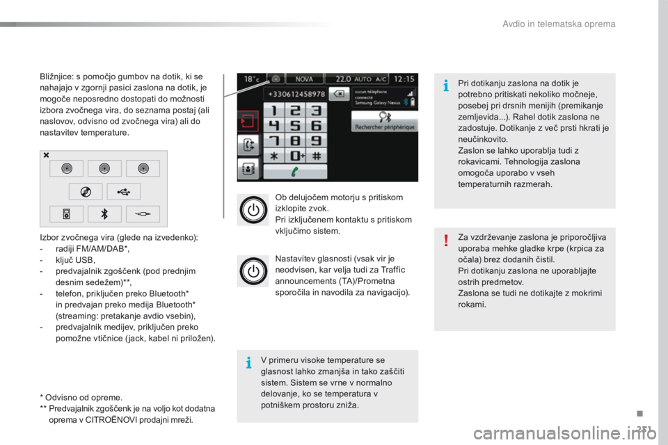CITROEN C4 CACTUS 2018  Navodila Za Uporabo (in Slovenian) 231
C4-cactus_sl_Chap10b_SMEGplus_ed01-2016
Ob delujočem motorju s pritiskom 
izklopite zvok.
Pri izključenem kontaktu s pritiskom 
vključimo sistem.
Nastavitev glasnosti (vsak vir je 
neodvisen, k CITROEN C4 CACTUS 2018  Navodila Za Uporabo (in Slovenian) 231
C4-cactus_sl_Chap10b_SMEGplus_ed01-2016
Ob delujočem motorju s pritiskom 
izklopite zvok.
Pri izključenem kontaktu s pritiskom 
vključimo sistem.
Nastavitev glasnosti (vsak vir je 
neodvisen, k